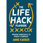 The Life Hack Playbook: Proven Shortcuts to Peace & Purpose - Hardcover