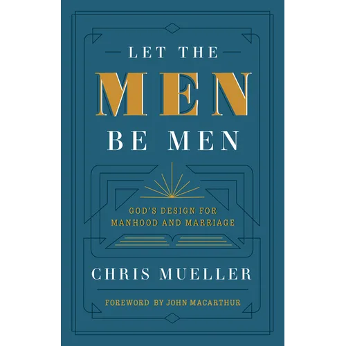 Let the Men Be Men: God's Design for Manhood and Marriage - Paperback
