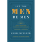 Let the Men Be Men: God's Design for Manhood and Marriage - Paperback
