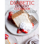 Diabetic Dessert Cookbook: Quick and Easy Diabetic Desserts, Bread, Cookies and Snacks Recipes, Enjoy Keto, Low Carb and Gluten Free Dessert - Paperback