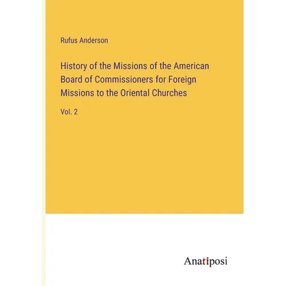 History of the Missions of the American Board of Commissioners for Foreign Missions to the Oriental Churches: Vol. 2 - Paperback