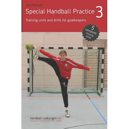 Special Handball Practice 3 - Training units and drills for goalkeepers - Paperback