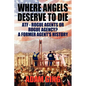 Where Angels Deserve to Die/ATF-Rogue Agents or Rogue Agency? A Former Agent's History - Paperback
