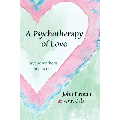 A Psychotherapy of Love: Psychosynthesis in Practice - Paperback