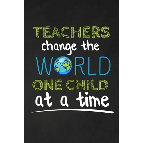 Teachers Change The World One Child At A Time: Thank you gift for teacher Great for Teacher Appreciation - Paperback