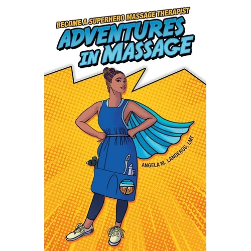 Adventures in Massage: Become a Superhero Massage Therapist - Paperback