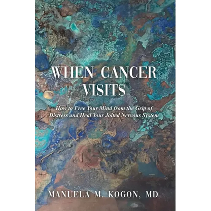 When Cancer Visits: How to Free Your Mind from the Grip of Distress and Heal Your Jolted Nervous System - Paperback