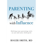 Parenting with Influence: Shifting Your Parenting Style as You and Your Child Grow - Paperback
