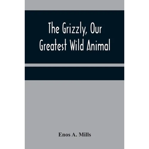 The Grizzly, Our Greatest Wild Animal - Paperback