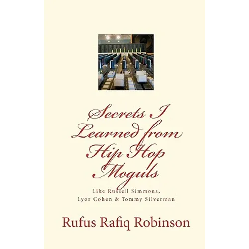 Secrets I Learned from Hip Hop moguls: Like Russell Simmons, Lyor Cohen & Tommy Silverman - Paperback