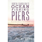 North Carolina's Ocean Fishing Piers: From Kitty Hawk to Sunset Beach - Hardcover