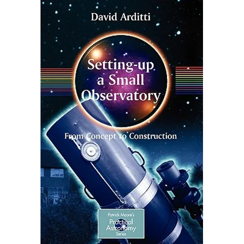 Setting-Up a Small Observatory: From Concept to Construction - Paperback