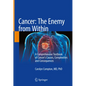 Cancer: The Enemy from Within: A Comprehensive Textbook of Cancer's Causes, Complexities and Consequences - Hardcover