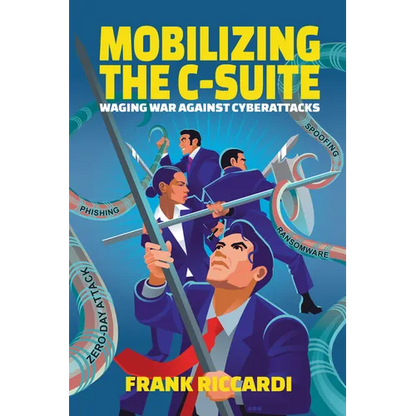 Mobilizing the C-Suite: Waging War Against Cyberattacks - Paperback
