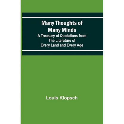 Many Thoughts of Many Minds; A Treasury of Quotations from the Literature of Every Land and Every Age - Paperback
