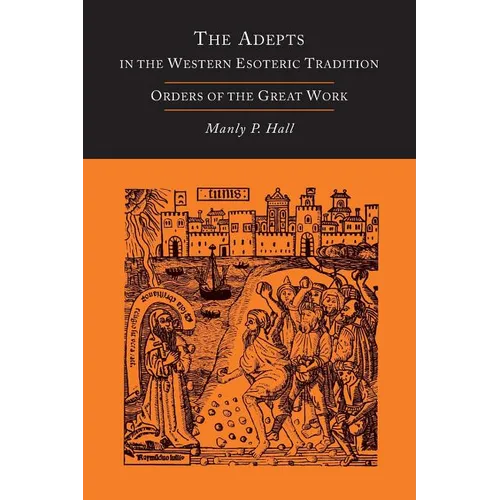 The Adepts in the Western Esoteric Tradition: Orders of the Great Work [Alchemy] - Paperback