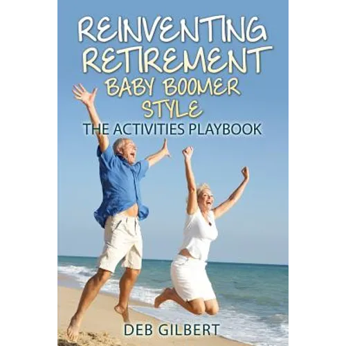 Reinventing Retirement Baby Boomer Style: The Activities Playbook - Paperback