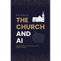 The Church and AI: Seven Guidelines for Ministry on the Digital Frontiers - Paperback