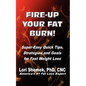 Fire-Up Your Fat Burn!: Super-Easy Quick Tips, Strategies and Goals for Fast Weight Loss - Paperback