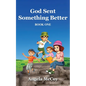God Sent Something Better - Paperback