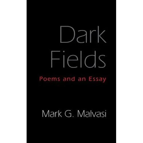 Dark Fields: Poems and an Essay - Paperback