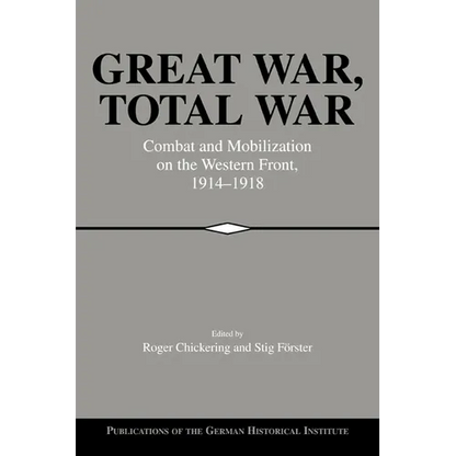Great War, Total War: Combat and Mobilization on the Western Front, 1914 1918 - Paperback