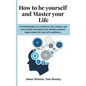 How to be yourself and Master your Life: A breakthrough way to improve your memory, get more results and unlock your mindset, memory improvement for y - Paperback