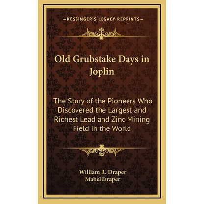Old Grubstake Days in Joplin: The Story of the Pioneers Who Discovered the Largest and Richest Lead and Zinc Mining Field in the World - Hardcover