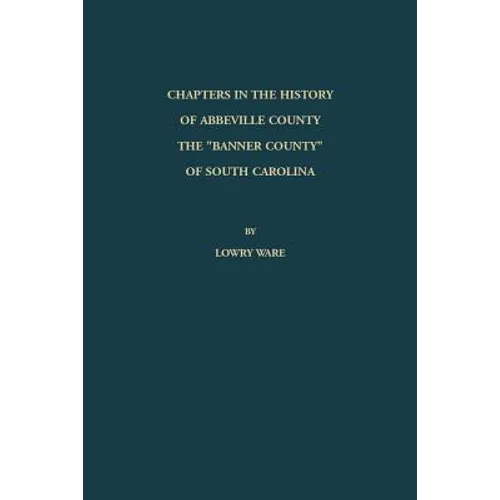 Chapters in the History of Abbeville County: The "Banner County" of South Carolina - Paperback