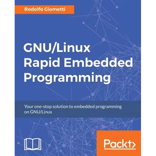 GNU/Linux Rapid Embedded Programming: Your one-stop solution to embedded programming on GNU/Linux - Paperback