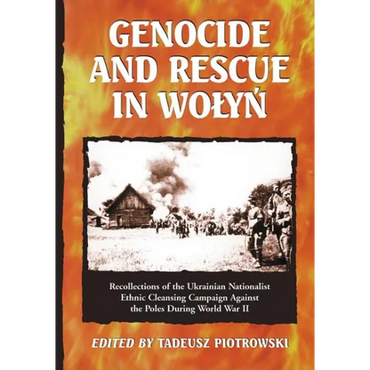 Genocide and Rescue in Wolyn: Recollections of the Ukrainian Nationalist Ethnic Cleansing Campaign Against the Poles During World War II - Paperback