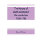 The history of South Carolina in the revolution, 1780-1783 - Paperback