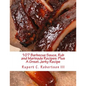 107 Barbecue Sauce, Rub and Marinade Recipes: Plus A Great Jerky Recipe - Paperback
