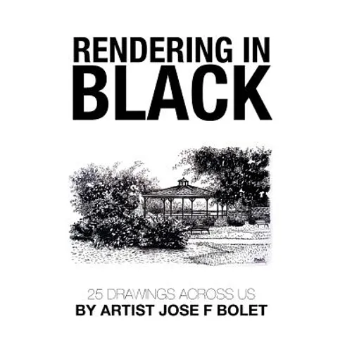 Rendering in Black: 25 drawings across US by Artist Jose F Bolet - Hardcover