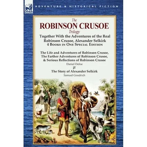 The Robinson Crusoe Trilogy: Together with the Adventures of the Real Robinson Crusoe, Alexander Selkirk 4 Books in One Special Edition - Hardcover