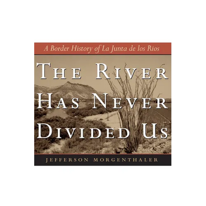 The River Has Never Divided Us: A Border History of La Junta de Los Rios - Paperback