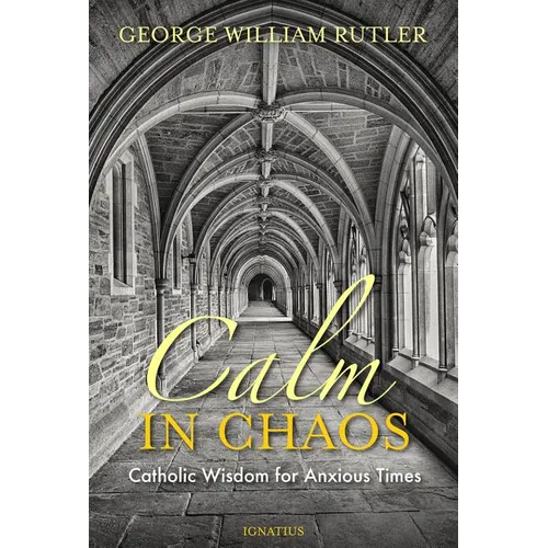 Calm in Chaos: Catholic Wisdom for Anxious Times - Paperback