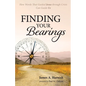 Finding Your Bearings: How Words That Guided Jesus Through Crisis Can Guide Us - Hardcover