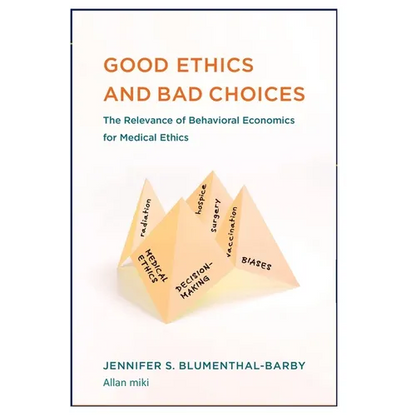 Good Ethics: and Bad Choices: The Relevance of Behavioral Economics for Medical Ethics - Paperback