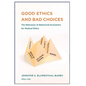 Good Ethics: and Bad Choices: The Relevance of Behavioral Economics for Medical Ethics - Paperback
