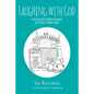 Laughing with God: 40 Fun Faith Devotions to Tickle Your Soul - Paperback