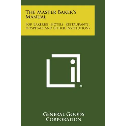The Master Baker's Manual: For Bakeries, Hotels, Restaurants, Hospitals and Other Institutions - Paperback