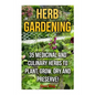 Herb Gardening: 35 Medicinal and Culinary Herbs to Plant, Grow, Dry and Preserve! - Paperback