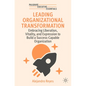 Leading Organizational Transformation: Embracing Liberation, Vitality, and Expression to Build a Success-Capable Organization - Paperback