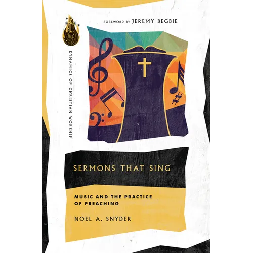 Sermons That Sing: Music and the Practice of Preaching - Paperback