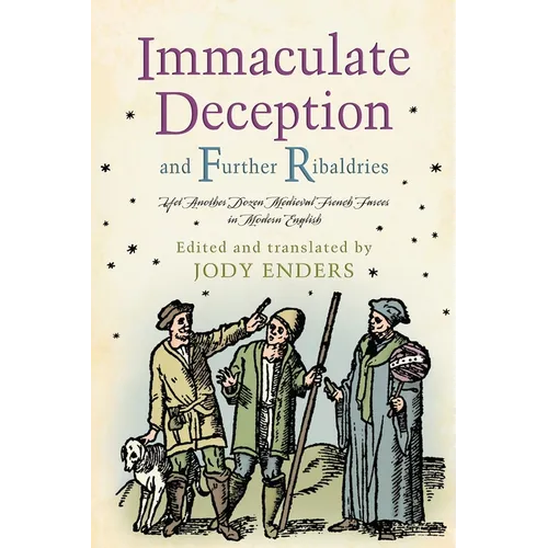 Immaculate Deception and Further Ribaldries: Yet Another Dozen Medieval French Farces in Modern English - Hardcover