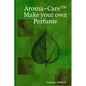 Aroma Care(TM) Make your own Perfume - Paperback