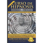 Curso de Hipnosis Práctica: Cómo HIPNOTIZAR, a Cualquier Persona, en Cualquier Momento y en Cualquier Lugar - Paperback