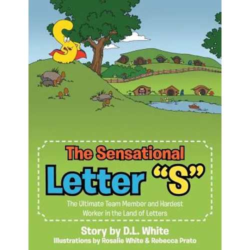 The Sensational Letter "S": The Ultimate Team Member and Hardest Worker in the Land of Letters - Paperback