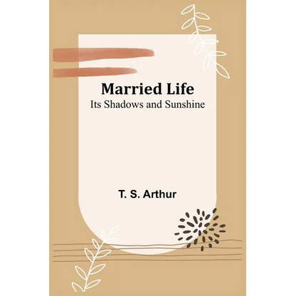 Married Life; Its Shadows and Sunshine - Paperback
